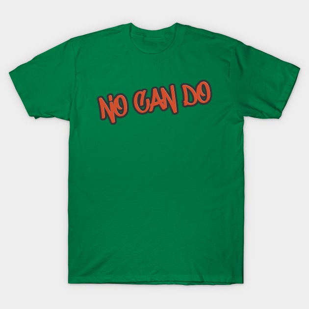 No can do T-Shirt by Aye Mate